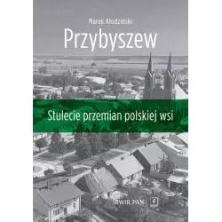 PRZYBYSZEW STULECIE PRZEMIAN POLSKIEJ WSI Marek Kłodziński - Scholar