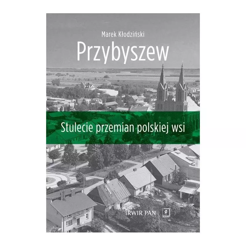 PRZYBYSZEW STULECIE PRZEMIAN POLSKIEJ WSI Marek Kłodziński - Scholar