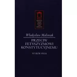PRZECIW FETYSZYZMOWI KONSTYTUCYJNEMU Władysław Maliniak - Ośrodek Myśli Politycznej
