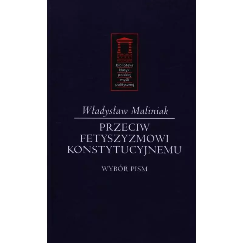 PRZECIW FETYSZYZMOWI KONSTYTUCYJNEMU Władysław Maliniak - Ośrodek Myśli Politycznej