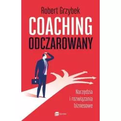 COACHING ODCZAROWANY NARZĘDZIA I ROZWIĄZANIA BIZNESOWE Robert Grzybek - MT Biznes