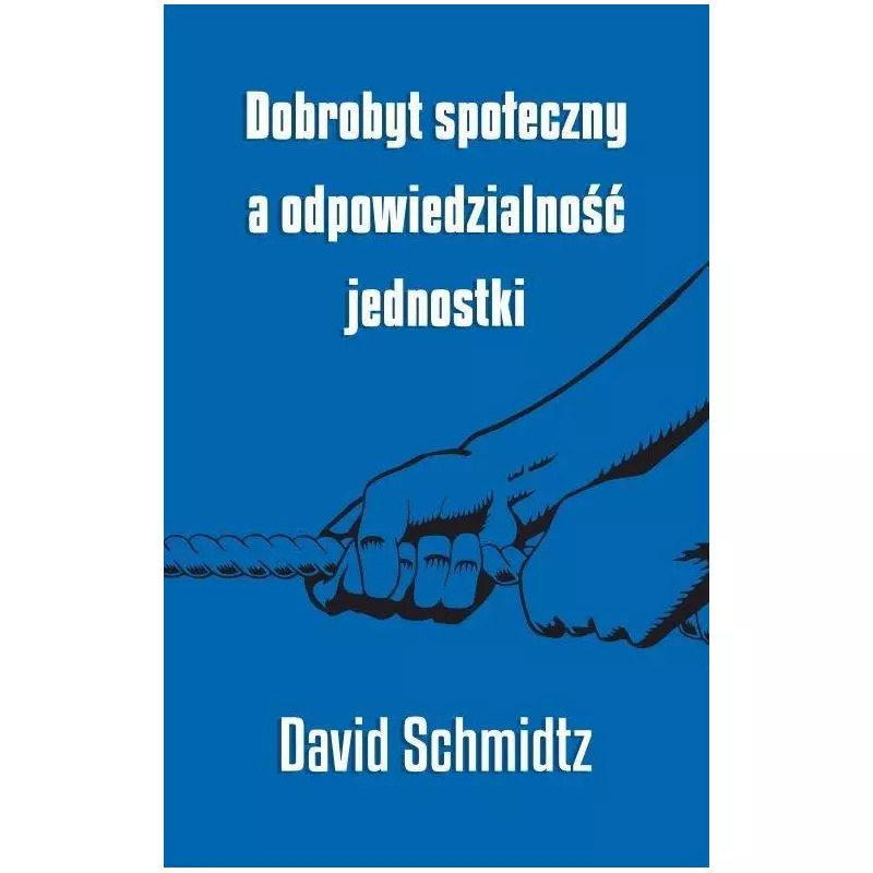 DOBROBYT SPOŁECZNY A ODPOWIEDZIALNOŚĆ JEDNOSTKI David Schmidtz - Fijorr Publishing