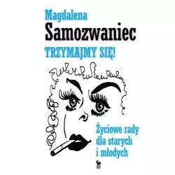 TRZYMAJMY SIĘ ŻYCIOWE RADY DLA STARYCH I MŁODYCH Magdalena Samozwaniec - Iskry