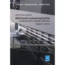 BIBLIOTEKI UNIWERSYTECKIE W NIEMCZECH W EPOCE CYFROWEJ CIĄGŁOŚĆ I ZMIANA Krystyna Hudzik - SBP