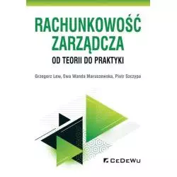RACHUNKOWOŚĆ ZARZĄDCZA OD TEORII DO PRAKTYKI Grzegorz Lew, Ewa Wanda Maruszewska, Piotr Szczypa - CEDEWU