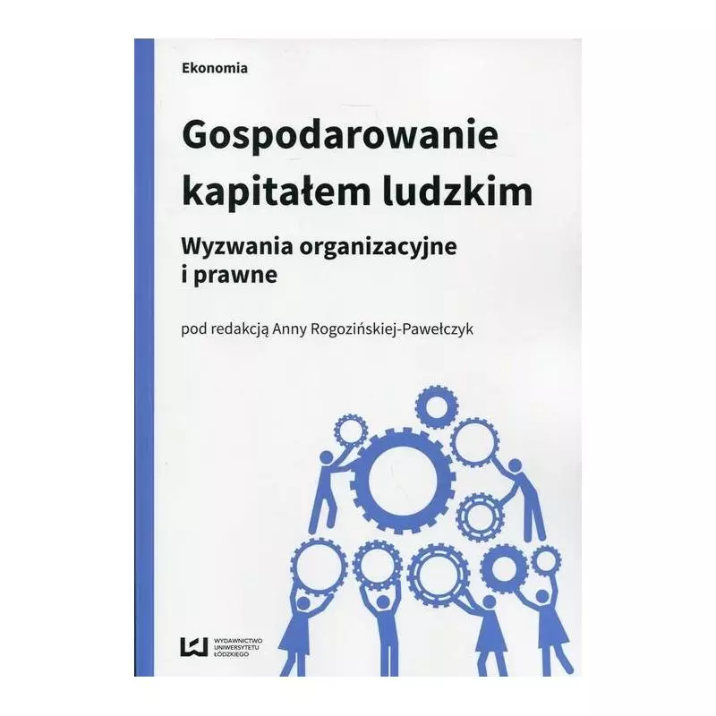 GOSPODAROWANIE KAPITAŁEM LUDZKIM Anna Rogozińska-Pawełczyk - Wydawnictwo Uniwersytetu Łódzkiego