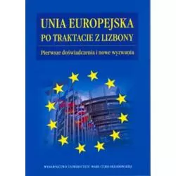 UNIA EUROPEJSKA PO TRAKTACIE Z LIZBONY PIERWSZE DOŚWIADCZENIA I NOWE WYZWANIA Piotr Tosiek - UMCS