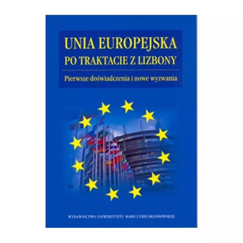 UNIA EUROPEJSKA PO TRAKTACIE Z LIZBONY PIERWSZE DOŚWIADCZENIA I NOWE WYZWANIA Piotr Tosiek - UMCS