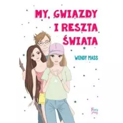 MY, GWIAZDY I RESZTA ŚWIATA Wendy Mass - Feeria