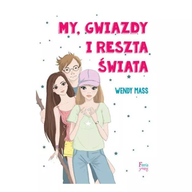 MY, GWIAZDY I RESZTA ŚWIATA Wendy Mass - Feeria