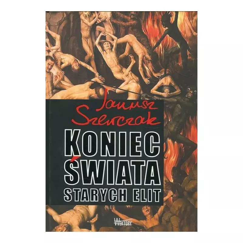 KONIEC ŚWIATA STARYCH ELIT Janusz Szewczak - Wektory