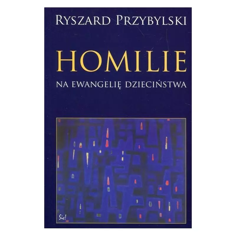 HOMILIE NA EWANGELIĘ DZIECIŃSTWA Ryszard Przybylski - Sic