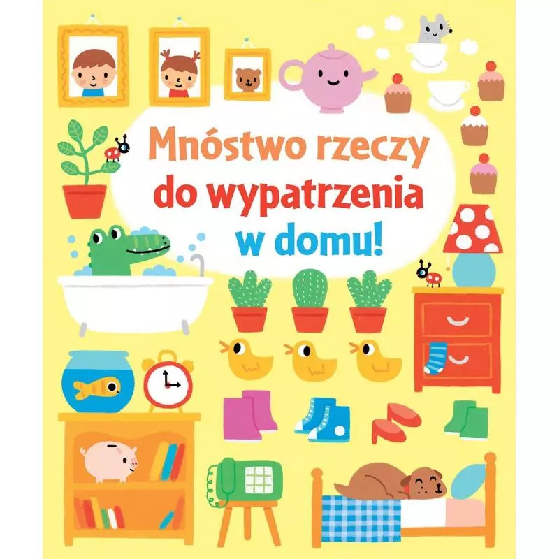 MNÓSTWO RZECZY DO WYPATRZENIA W DOMU 1+ Fiona Watt - Olesiejuk MNÓSTWO RZECZY DO WYPATRZENIA W DOMU 1+ Fiona Watt - Olesiejuk