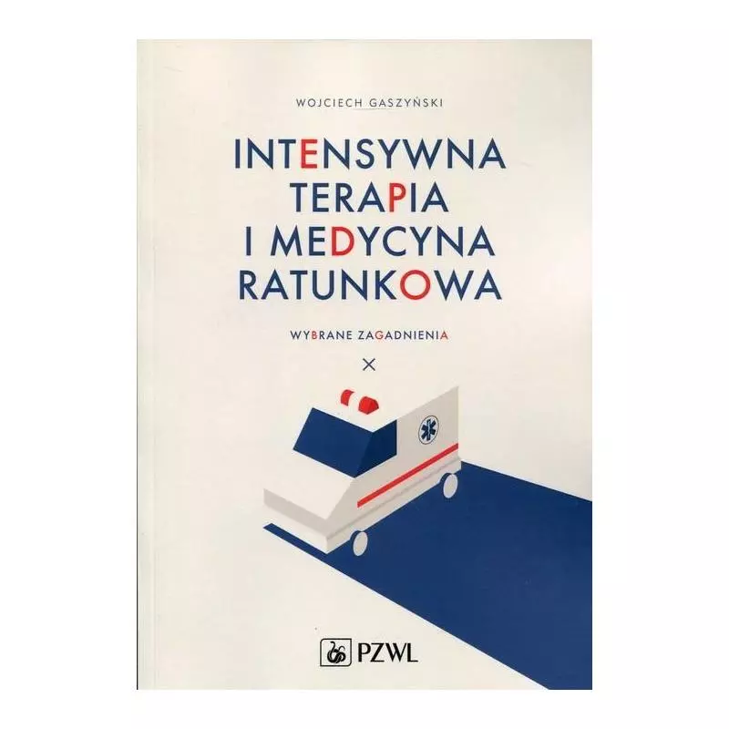 INTENSYWNA TERAPIA I MEDYCYNA RATUNKOWA Wojciech Gaszyński - Wydawnictwo Lekarskie PZWL