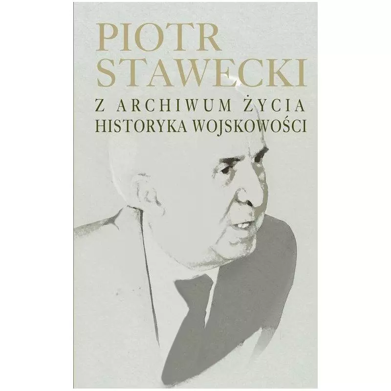 PIOTR STAWECKI Z ARCHIWUM ŻYCIA HISTORYKA WOJSKOWOŚCI Marek Jabłonowski - Aspra