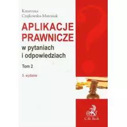 APLIKACJE PRAWNICZE W PYTANIACH I ODPOWIEDZIACH 2 Katarzyna Czajkowska-Matosiuk - C.H.Beck