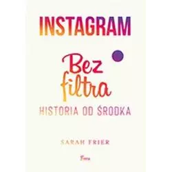 INSTAGRAM BEZ FILTRA Sarah Frier - Feeria