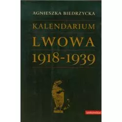 KALENDARIUM LWOWA 1918-1939 Agnieszka Biedrzycka - Universitas