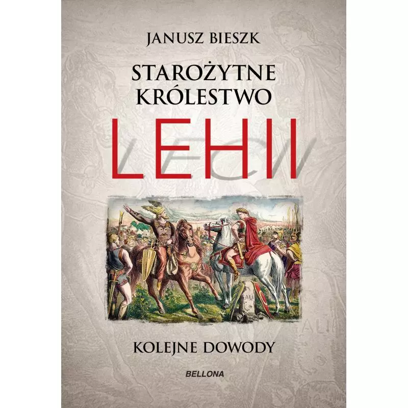 STAROŻYTNE KRÓLESTWO LEHII KOLEJNE DOWODY Janusz Bieszk - Bellona