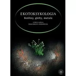 EKOTOKSYKOLOGIA ROŚLINY GLEBY METALE Małgorzata Wierzbicka - Wydawnictwa Uniwersytetu Warszawskiego