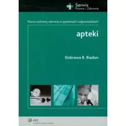 APTEKI PRAWO OCHRONY ZDROWIA W PYTANIACH I ODPOWIEDZIACH Dobrawa B. Biadun - Wolters Kluwer