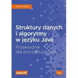STRUKTURY DANYCH I ALGORYTMY W JĘZYKU JAVA James Cutajar - Helion