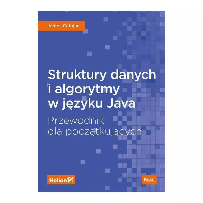 STRUKTURY DANYCH I ALGORYTMY W JĘZYKU JAVA James Cutajar - Helion