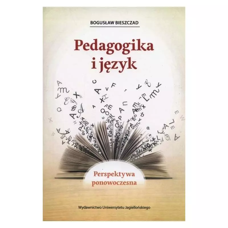 PEDAGOGIKA I JĘZYK Bogusław Bieszczad - Wydawnictwo Uniwersytetu Jagiellońskiego