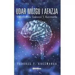 UDAR MÓZGU I AFAZJA WSPOMNIENIA TADEUSZA T. KACZMARKA Tadeusz Kaczmarek - Difin