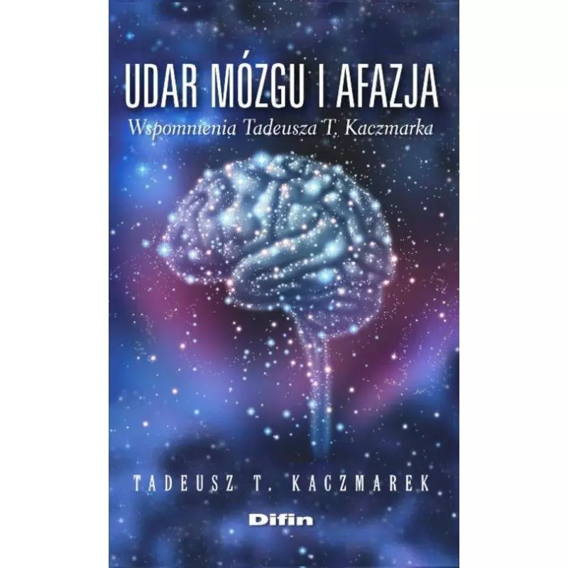 UDAR MÓZGU I AFAZJA WSPOMNIENIA TADEUSZA T. KACZMARKA Tadeusz Kaczmarek - Difin