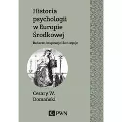 HISTORIA PSYCHOLOGII W EUROPIE ŚRODKOWEJ Cezary W. Domański - Wydawnictwo Naukowe PWN