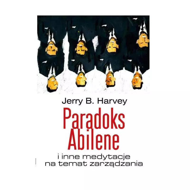 PARADOKS ABILENE I INNE MEDYTACJE NA TEMAT ZARZĄDZANIA Jerry Harvey - Linia