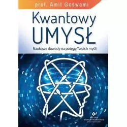 KWANTOWY UMYSŁ NAUKOWE DOWODY NA POTĘGĘ TWOICH MYŚLI Amit Goswami - Studio Astropsychologii