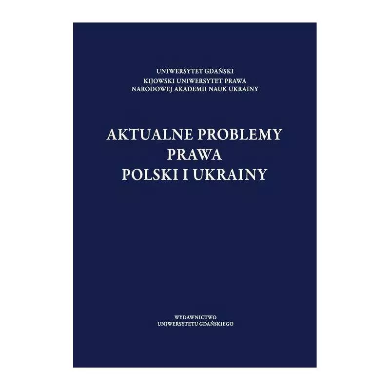 AKTUALNE PROBLEMY PRAWA POLSKI I UKRAINY Andrzej Szmyt - Wydawnictwo Uniwersytetu Gdańskiego
