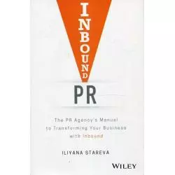 INBOUND PR THE PR AGENCYS MANUAL TO TRANSFORMING YOUR BUSINESS WITH INBOUND Iliyana Stareva - Wiley