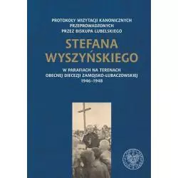 PROTOKOŁY WIZYTACJI KANONICZNYCH PRZEPROWADZONYCH PRZEZ BISKUPA LUBELSKIEGO STEFANA WYSZYŃSKIEGO Mariusz Leszczyński - IPN