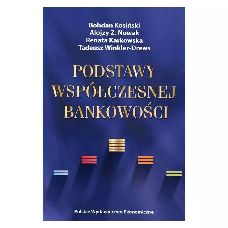 PODSTAWY WSPÓŁCZESNEJ BANKOWOŚCI Alojzy Z. Nowak, Renata Karkowska, Bohdan Kosiński - PWE