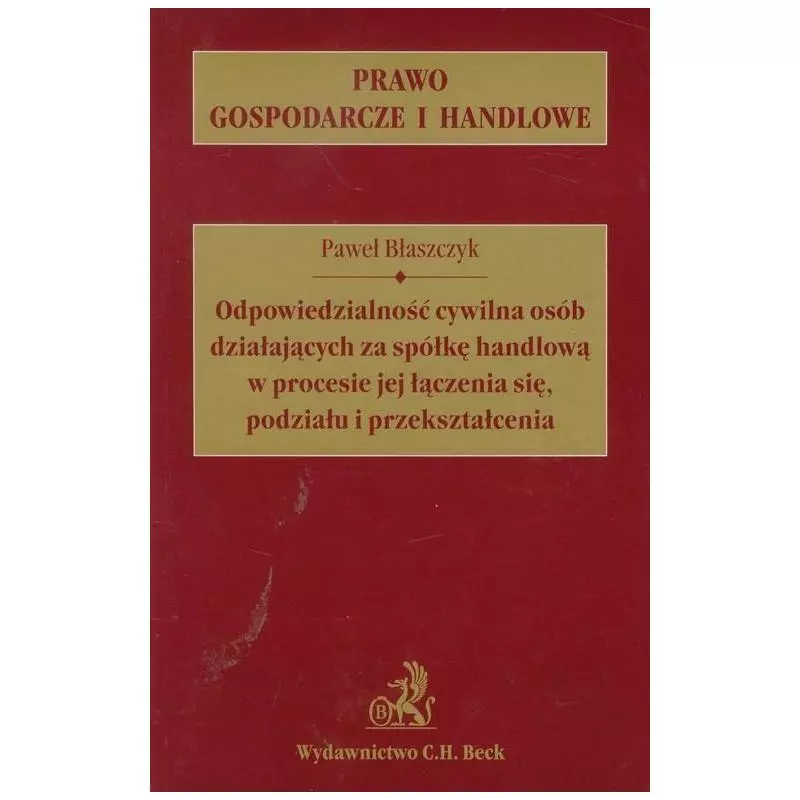 ODPOWIEDZIALNOŚĆ CYWILNA OSÓB DZIAŁAJĄCYCH ZA SPÓŁKĘ HANDLOWĄ W PROCESIE JEJ ŁĄCZENIA SIĘ, PODZIAŁU I PRZEKSZTA�...