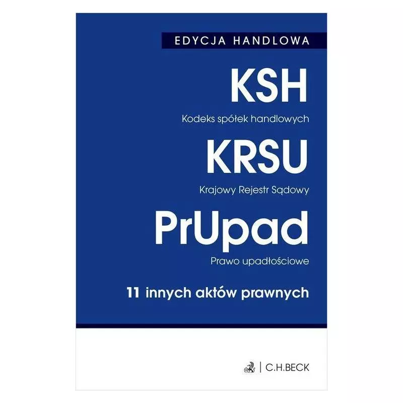 KODEKS SPÓŁEK HANDLOWYCH KRAJOWY REJESTR SĄDOWY PRAWO UPADŁOŚCIOWE 10 INNYCH AKTÓW PRAWNYCH Aneta Flisek - C.H.Beck