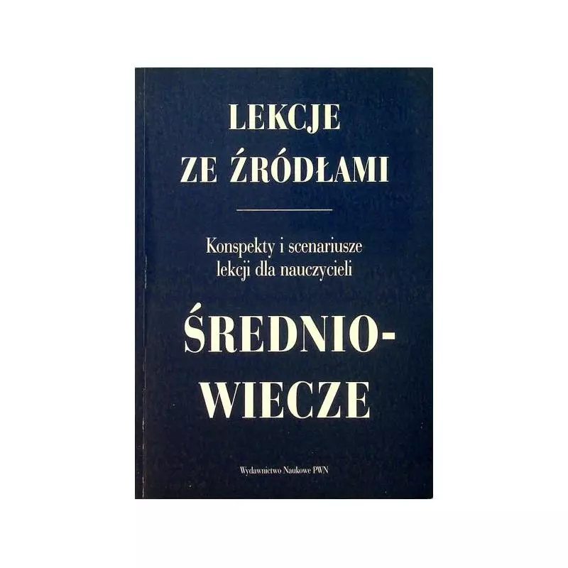 LEKCJE ZE ŹRÓDŁAMI ŚREDNIOWIECZE Stanisław Zając - Wydawnictwo Naukowe PWN