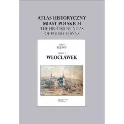 ATLAS HISTORYCZNY MIAST POLSKICH WŁOCŁAWEK Roman Czaja - Wydawnictwo Naukowe UMK