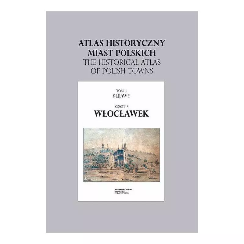 ATLAS HISTORYCZNY MIAST POLSKICH WŁOCŁAWEK Roman Czaja - Wydawnictwo Naukowe UMK