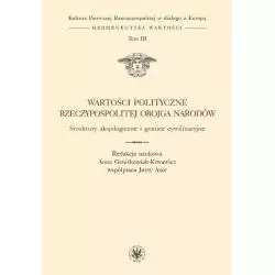 WARTOŚCI POLITYCZNE RZECZYPOSPOLITEJ OBOJGA NARODÓW STRUKTURY AKSJOLOGICZNE I GRANICE CYWYLIZACYJNE - Wydawnictwa Uniwersyt...