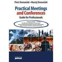 PRACTICAL MEETINGS AND CONFERENCES GUIDE FOR PROFESSIONALS Piotr Domański, Maciej Domański - Poltext