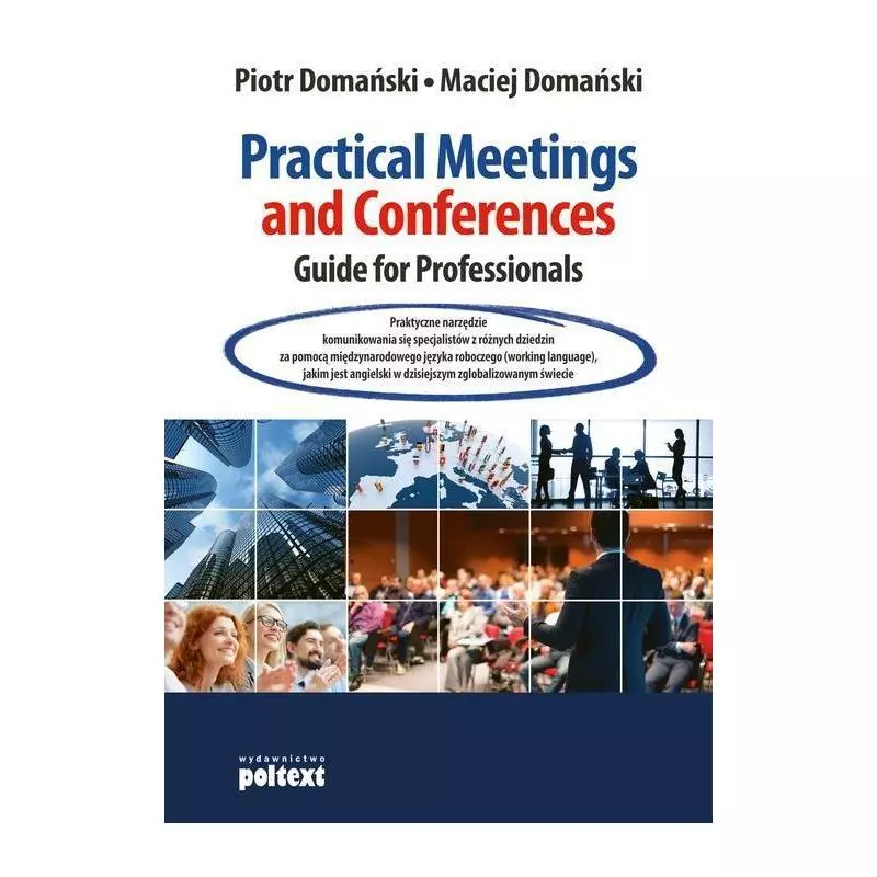 PRACTICAL MEETINGS AND CONFERENCES GUIDE FOR PROFESSIONALS Piotr Domański, Maciej Domański - Poltext