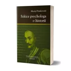 SZKICE PSYCHOLOGA O HISTORII Maciej Dymkowski - Avalon