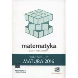 MATEMATYKA MATURA 2016 VADEMECUM ZAKRES PODSTAWOWY Kinga Gałązka - Operon