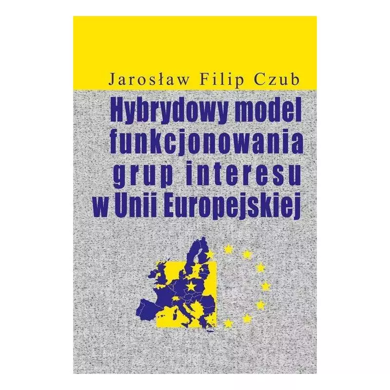 HYBRYDOWY MODEL FUNKCJONOWANIA GRUP INTERESU W UNII EUROPEJSKIEJ Jarosław Czub - Aspra