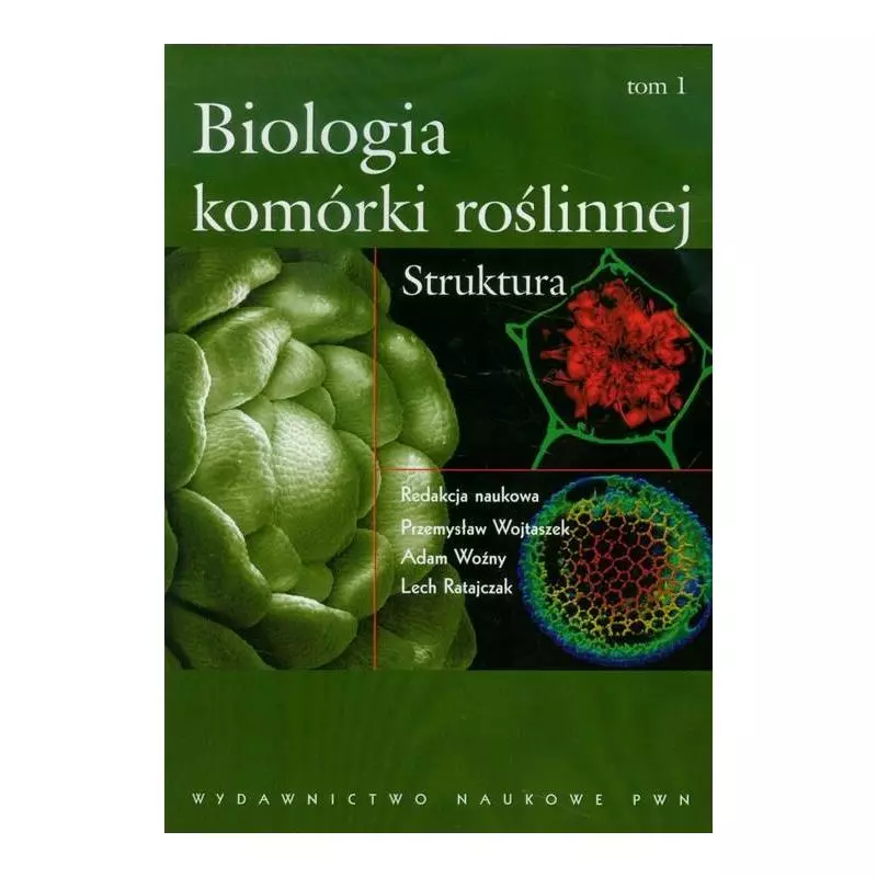 BIOLOGIA KOMÓRKI ROŚLINNEJ T 1 STRUKTURA Przemysław Wojtaszek, Adam Woźny, Lech Ratajczak - PWN