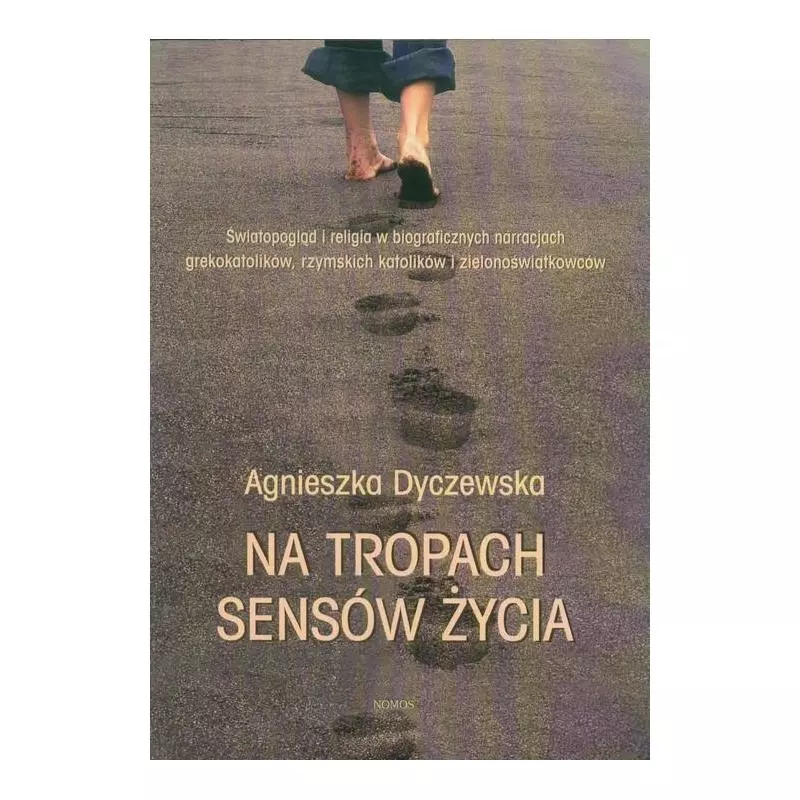 NA TROPACH SENSÓW ŻYCIA Agnieszka Dyczewska - Nomos
